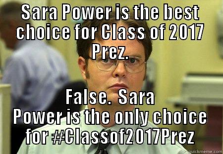 Meme #4 - SARA POWER IS THE BEST CHOICE FOR CLASS OF 2017 PREZ. FALSE.  SARA POWER IS THE ONLY CHOICE FOR #CLASSOF2017PREZ Schrute