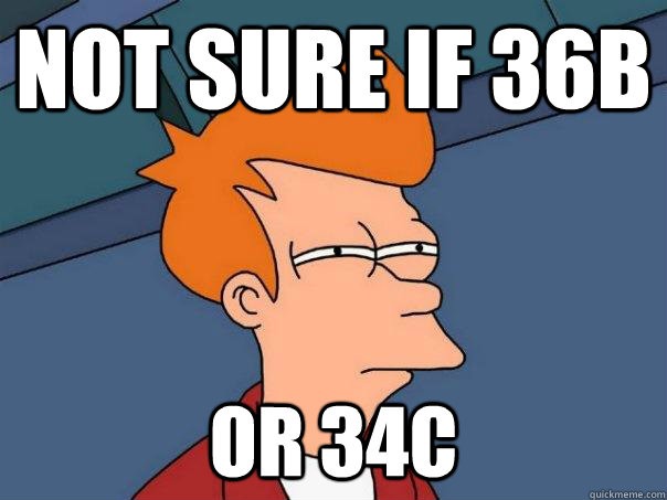 Not sure if 36B Or 34C - Not sure if 36B Or 34C  Futurama Fry