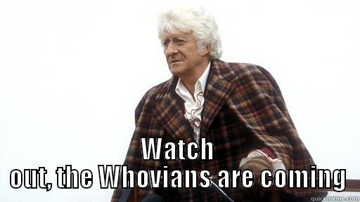 Watch out, the Whovians are coming -  WATCH OUT, THE WHOVIANS ARE COMING Misc