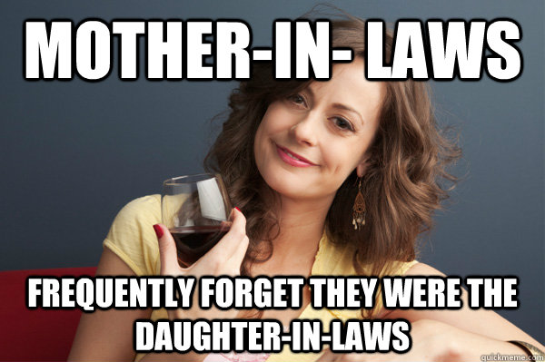 Mother In Laws Frequently Forget They Were The Daughter In Laws Forever Resentful Mother 