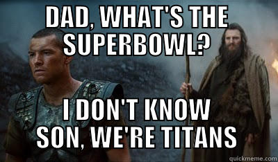 Titans HILARIOUS - DAD, WHAT'S THE SUPERBOWL? I DON'T KNOW SON, WE'RE TITANS Misc