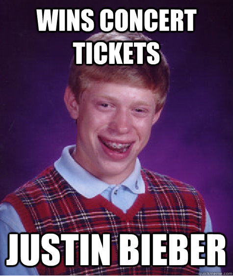 Wins Concert tickets Justin Bieber   Bad Luck Brian