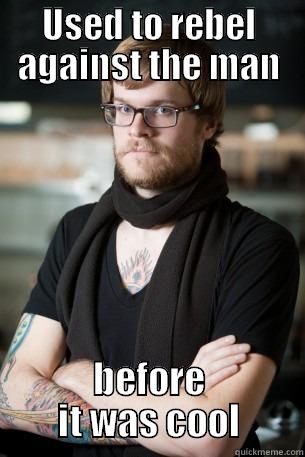 USED TO REBEL AGAINST THE MAN BEFORE IT WAS COOL Hipster Barista