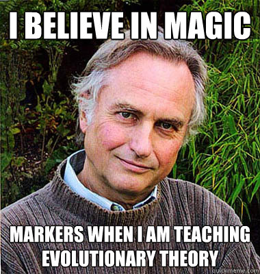 I believe in magic markers when I am teaching evolutionary theory  Contradictory Dawkins