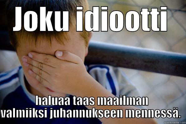 JOKU IDIOOTTI HALUAA TAAS MAAILMAN VALMIIKSI JUHANNUKSEEN MENNESSÄ.  Confession kid