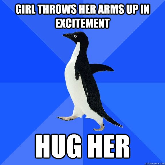 Girl throws her arms up in excitement hug her  Socially Awkward Penguin