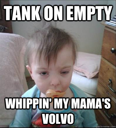 Tank on Empty Whippin' my Mama's Volvo  Party Toddler