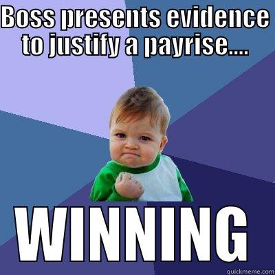 BOSS PRESENTS EVIDENCE TO JUSTIFY A PAYRISE.... WINNING Success Kid