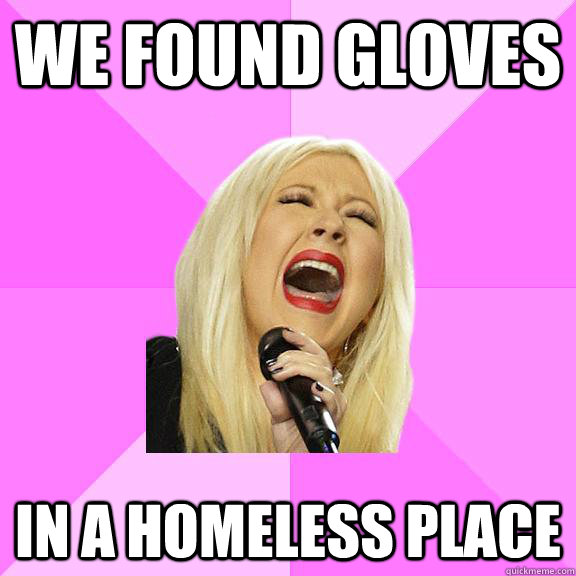 WE FOUND GLOVES IN A HOMELESS PLACE  Wrong Lyrics Christina