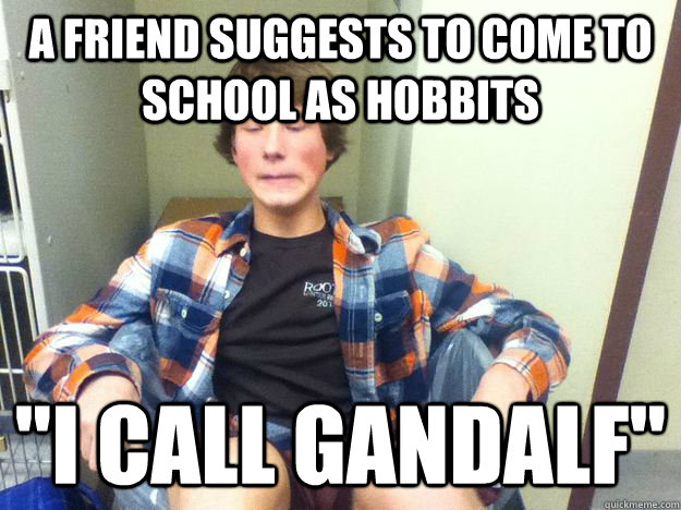 a friend suggests to come to school as hobbits 