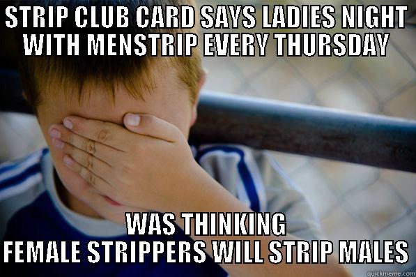 STRIP CLUB CARD SAYS LADIES NIGHT WITH MENSTRIP EVERY THURSDAY WAS THINKING FEMALE STRIPPERS WILL STRIP MALES Confession kid