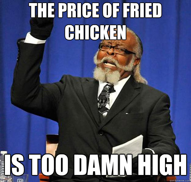 The price of fried chicken Is too damn high  Jimmy McMillan