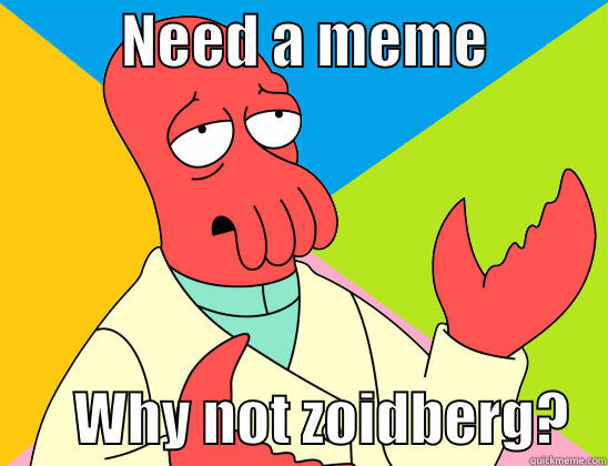           NEED A MEME                  WHY NOT ZOIDBERG?   Futurama Zoidberg 