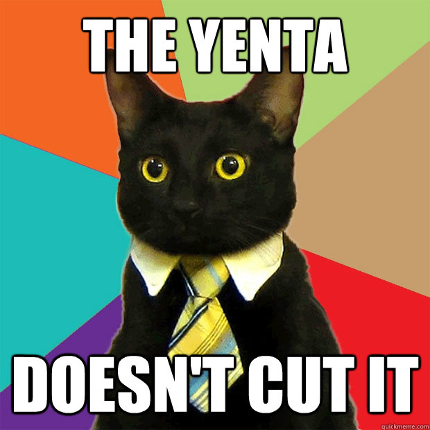 the yenta doesn't cut it - the yenta doesn't cut it  Business Cat