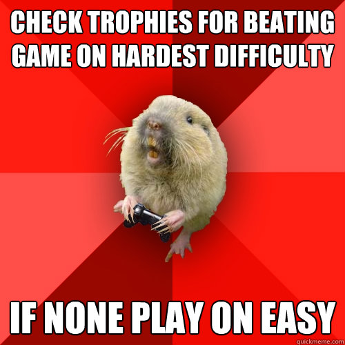 check trophies for beating game on hardest difficulty if none play on easy - check trophies for beating game on hardest difficulty if none play on easy  Gaming Gopher