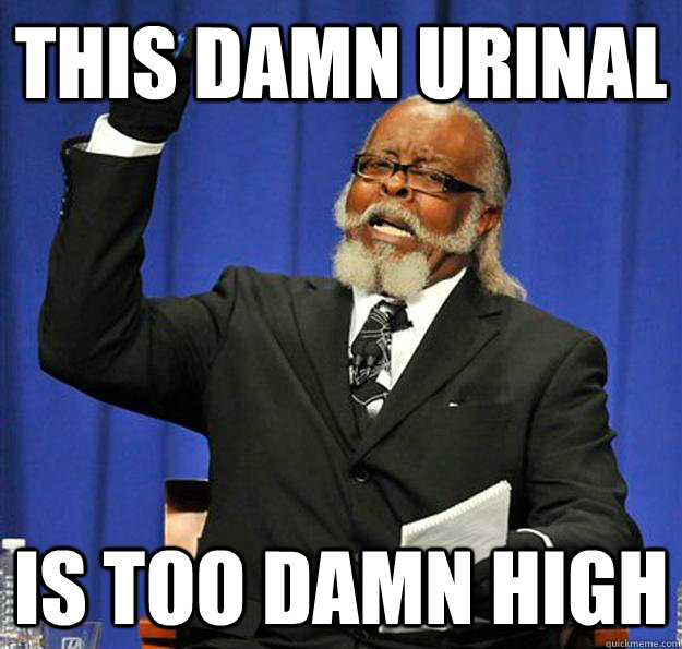 This damn urinal is too damn high - This damn urinal is too damn high  Jimmy McMillan