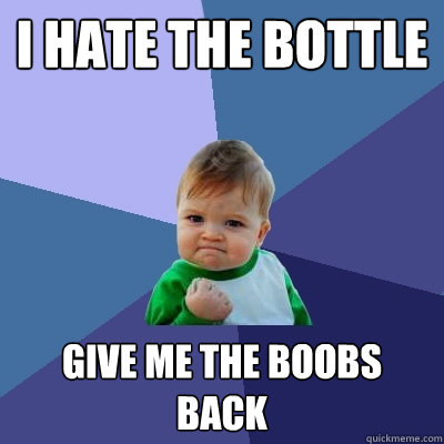 i hate the bottle  give me the boobs back  Success Kid