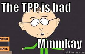 THE TPP IS BAD                                                                                                                                                MMMKAY Misc