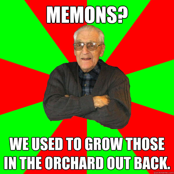 memons? We used to grow those in the orchard out back.  Bachelor Grandpa