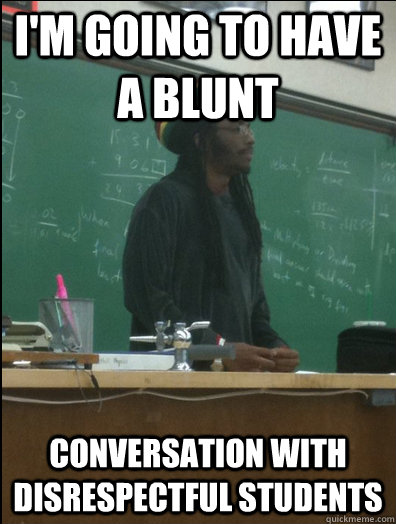 I'm going to have a blunt Conversation with disrespectful students  Rasta Science Teacher