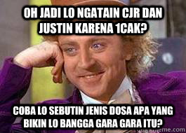 oh jadi lo ngatain CJR dan Justin karena 1cak? coba lo sebutin jenis dosa apa yang bikin lo bangga gara gara itu?  