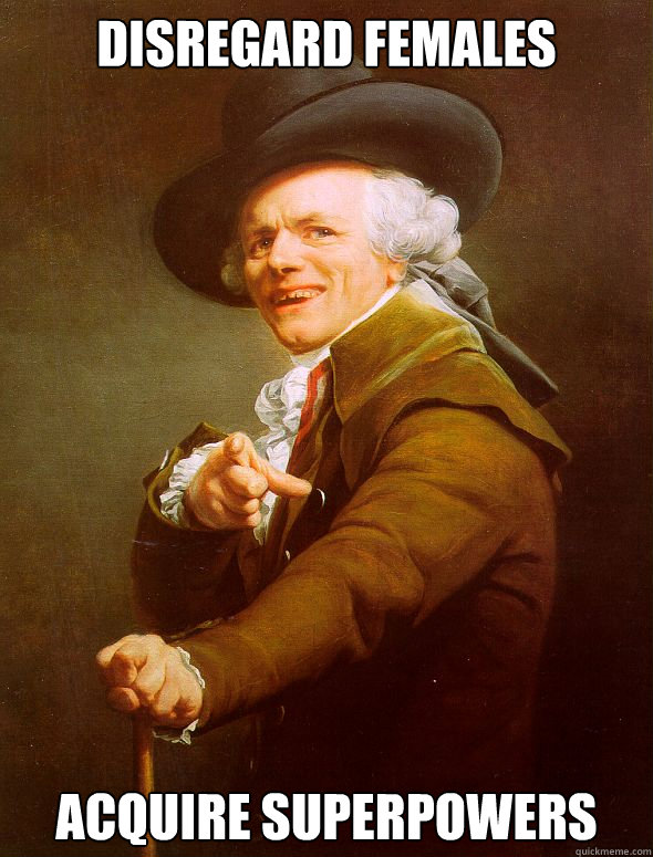 Disregard Females Acquire Superpowers  Joseph Ducreux