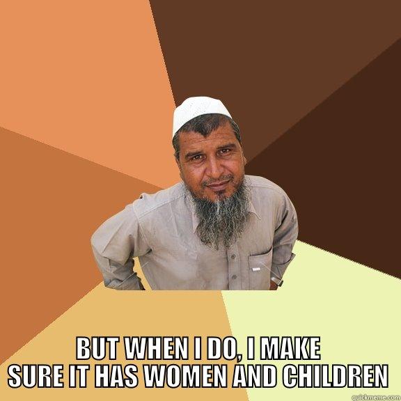  BUT WHEN I DO, I MAKE SURE IT HAS WOMEN AND CHILDREN Ordinary Muslim Man