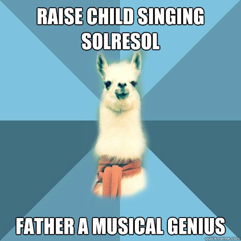 Raise child singing Solresol Father a musical genius  Linguist Llama