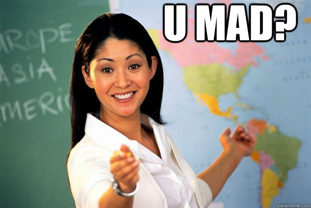 U Mad?   - U Mad?    Unhelpful High School Teacher