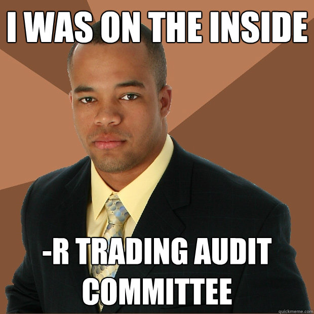 I was on the inside -r trading audit committee  Successful Black Man