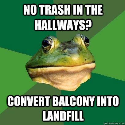 no trash in the hallways? convert balcony into landfill - no trash in the hallways? convert balcony into landfill  Foul Bachelor Frog