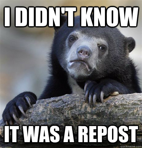 I didn't know it was a repost - I didn't know it was a repost  Confession Bear