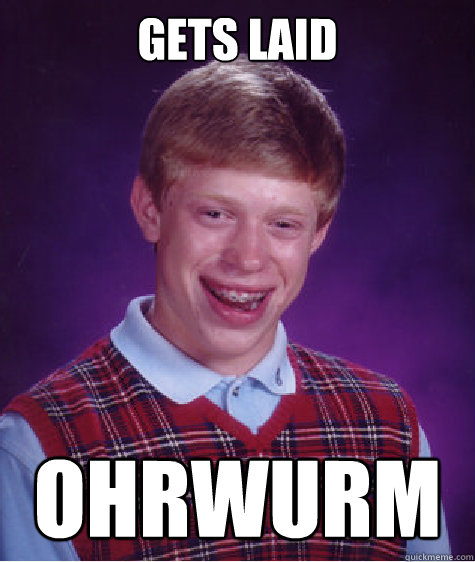 gets laid Ohrwurm  Bad Luck Brian