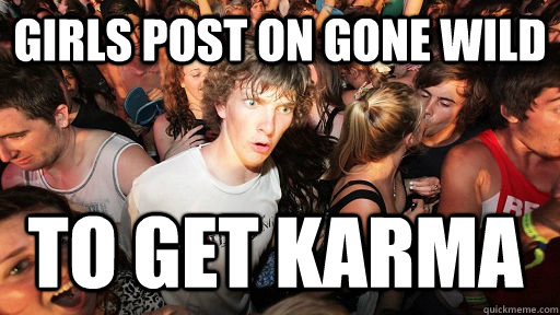 Girls post on Gone Wild to get karma  Sudden Clarity Clarence