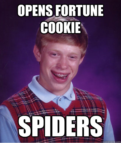 Opens Fortune Cookie Spiders  Bad Luck Brian