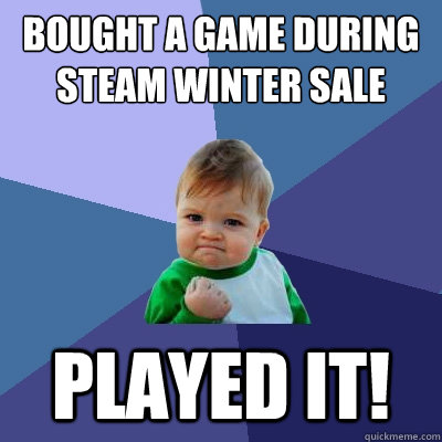 Bought a game during Steam Winter Sale Played It!  Success Kid