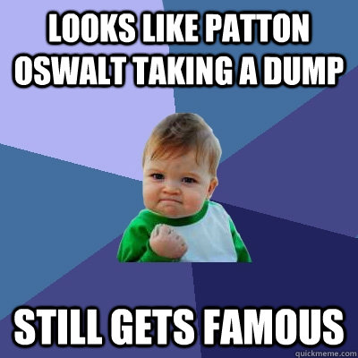 Looks like patton oswalt taking a dump still gets famous - Looks like patton oswalt taking a dump still gets famous  Success Kid