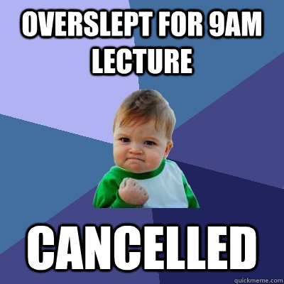 Overslept for 9am Lecture Cancelled  Success Kid