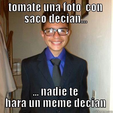 TOMATE UNA FOTO  CON SACO DECIAN... ... NADIE TE HARA UN MEME DECIAN Misc