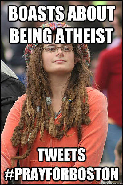 Boasts about being atheist tweets #prayforboston  College Liberal