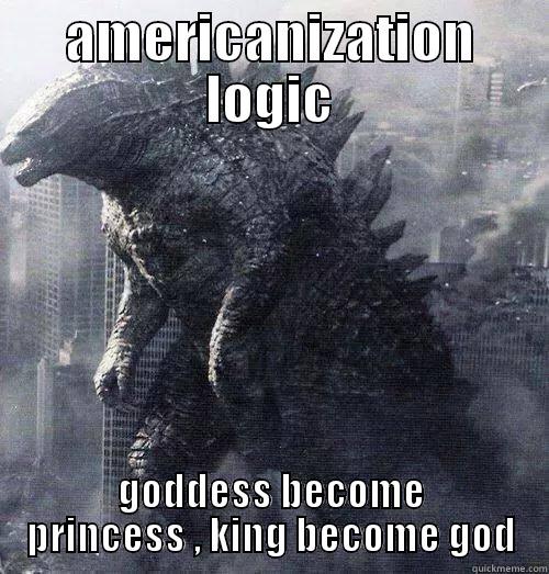 AMERICANIZATION LOGIC GODDESS BECOME PRINCESS , KING BECOME GOD Misc