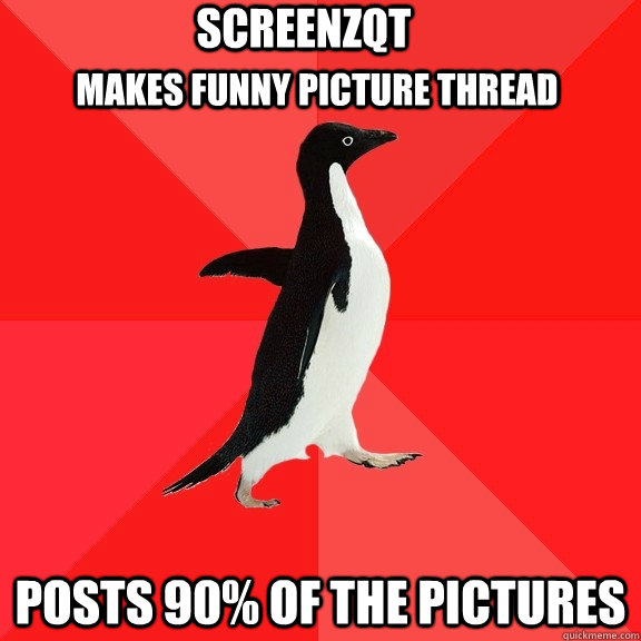 Makes funny picture thread posts 90% of the pıctures Screenzqt  Socially Awesome Penguin