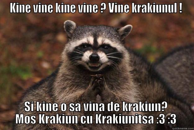 KINE VINE KINE VINE ? VINE KRAKIUNUL ! SI KINE O SA VINA DE KRAKIUN? MOS KRAKIUN CU KRAKIUNITSA :3 :3 Evil Plotting Raccoon