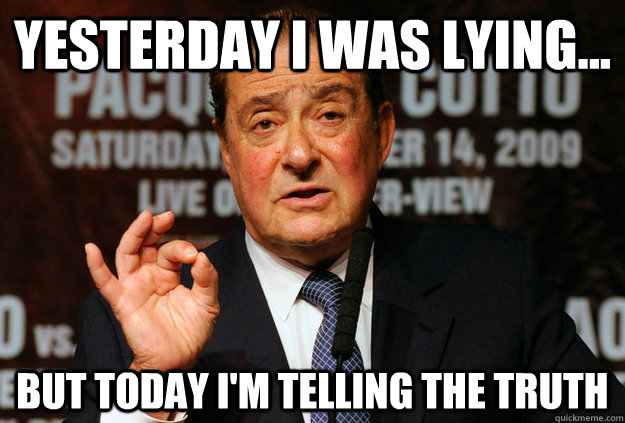 Yesterday I was Lying... But today I'm telling the truth - Yesterday I was Lying... But today I'm telling the truth  Bob Arum