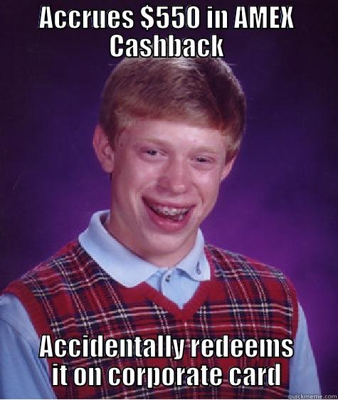 ACCRUES $550 IN AMEX CASHBACK ACCIDENTALLY REDEEMS IT ON CORPORATE CARD Bad Luck Brian