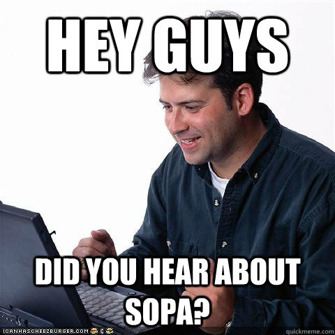 Hey Guys Did you hear about SOPA?  Net noob