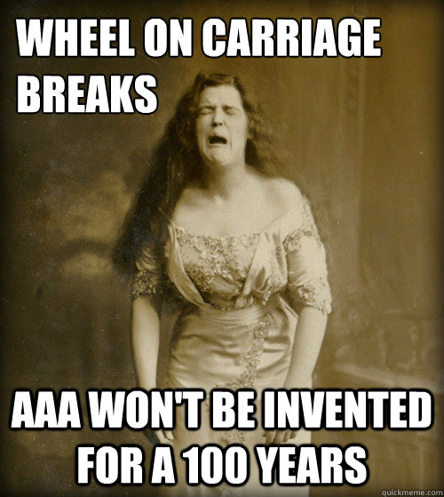 wheel on carriage breaks aaa won't be invented for a 100 years  1890s Problems