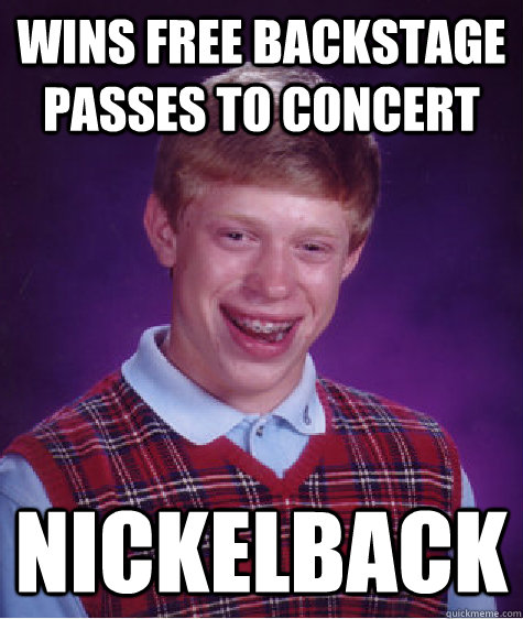 wins free backstage passes to concert Nickelback  Bad Luck Brian