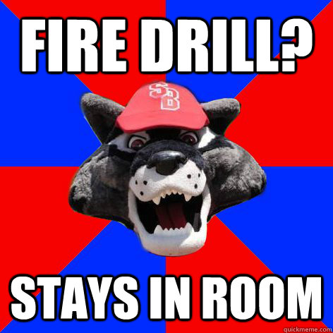 fire drill? stays in room  