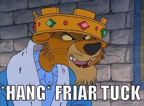 Hang Friar Tuck -   *HANG* FRIAR TUCK Misc